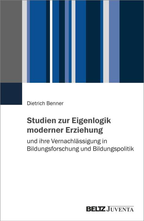 Produktbild Studien zur Eigenlogik moderner Erziehung und ihre Vernachlässigung in Bildungsforschung und Bi (Deutsch, Dietrich Benner, 2024)