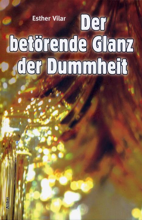 Produktbild Der betörende Glanz der Dummheit (Deutsch, Esther Vilar, 2011)