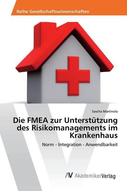 Immagine prodotto Die FMEA zur Unterstützung des Risikomanagements im Krankenhaus (Tedesco, Sascha Martinola, 2017)