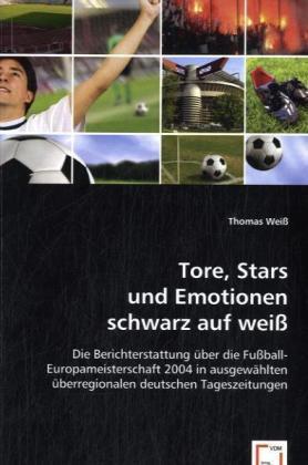Produktbild Tore, Stars und Emotionen schwarz auf weiss (Deutsch, Thomas Weiss, 2008)