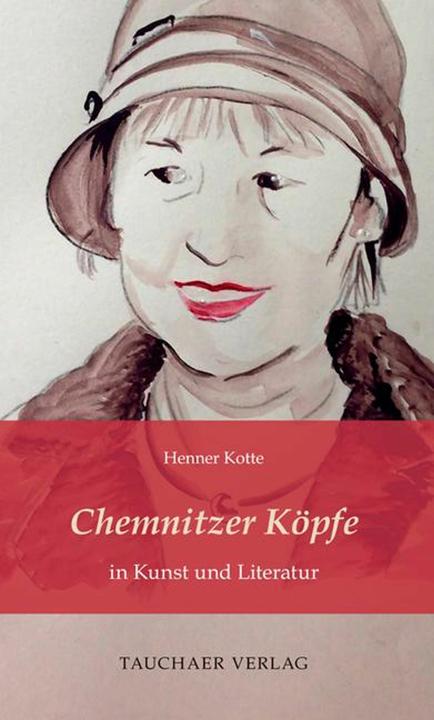 Produktbild Chemnitzer Kpfe in Kunst und Literatur (Deutsch, Henner Kotte, 2025)