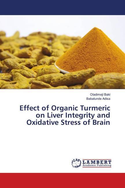 Actual product image Effect of Organic Turmeric on Liver Integrity and Oxidative Stress of Brain (German, Oladimeji Baki, Babatunde Adisa, 2018)