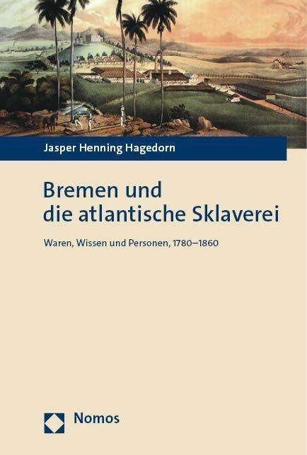 Actual product image Bremen und die atlantische Sklaverei (German, Jasper Henning Hagedorn, 2023)