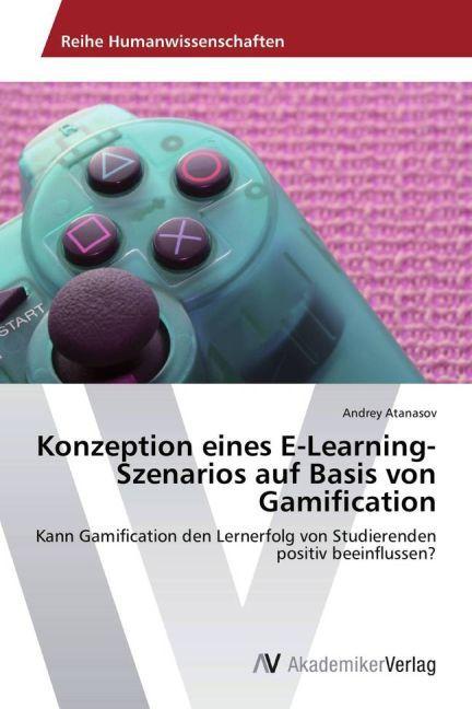 Produktbild Konzeption eines E-Learning-Szenarios auf Basis von Gamification (Deutsch, Andrey Atanasov, 2013)