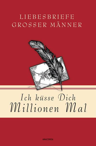 Produktbild Ich küsse Dich Millionen Mal - Liebesbriefe grosser Männer (Deutsch, Jan Strümpel, 2020)