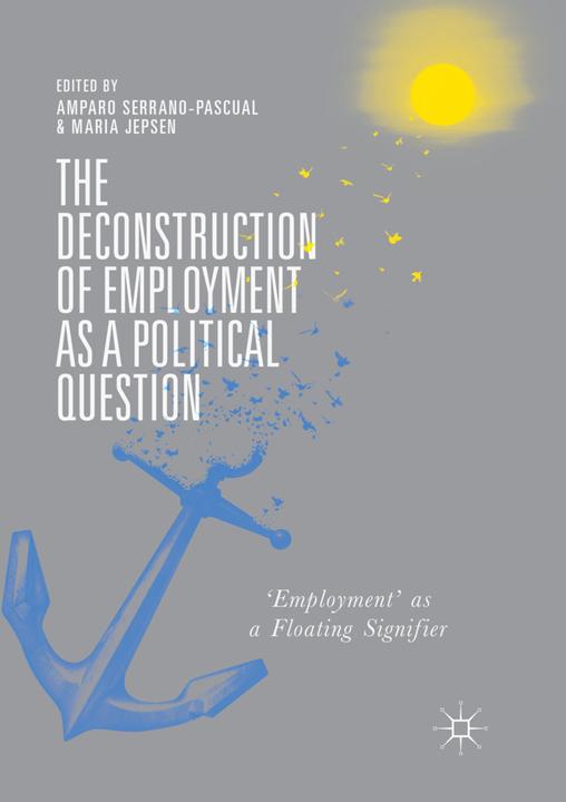 Produktbild The Deconstruction of Employment as a Political Question (Englisch, Maria Jepsen, Amparo Serrano-Pascual, 2018)