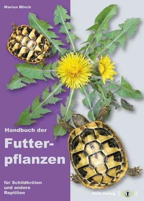 Handbuch der Futterpflanzen für Schildkröten und andere Reptilien (Deutsch, Marion Minch, 2013)