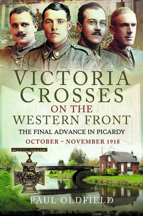 Actual product image Victoria Crosses on the Western Front The Final Advance in Picardy (English, Paul Oldfield, 2024)