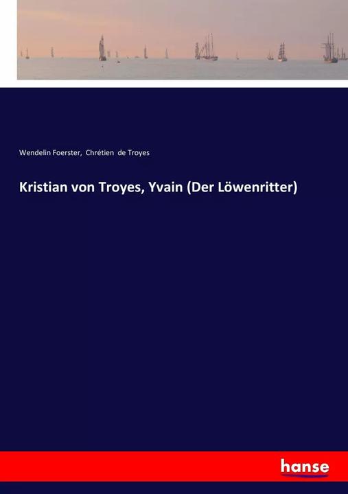 Produktbild Kristian von Troyes, Yvain (Der Löwenritter) (Deutsch, Chrétien de Troyes, Wendelin Foerster, 2017)