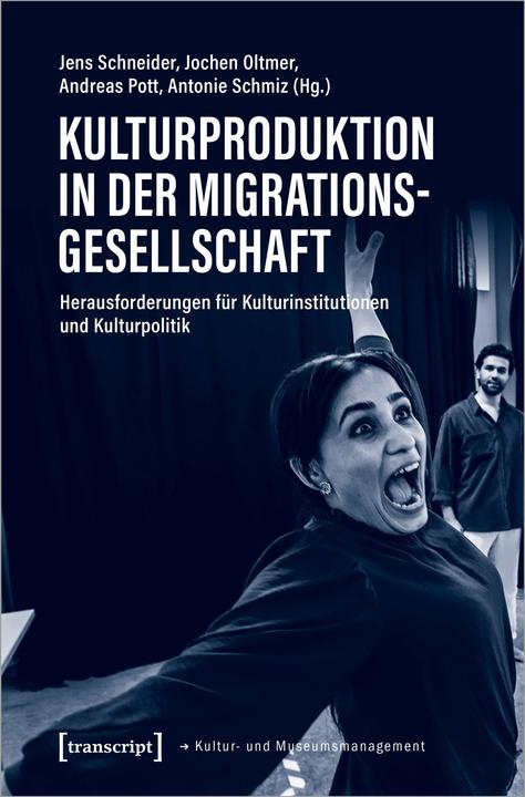 Actual product image Kulturproduktion in der Migrationsgesellschaft (German, Andreas Pott, Antonie Schmiz, Jens Schneider, Jochen Oltmer, 2024)
