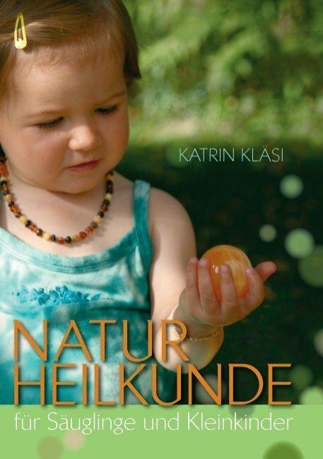 Produktbild Naturheilkunde für Säuglinge und Kleinkinder (Deutsch, Katrin Kläsi, 2013)